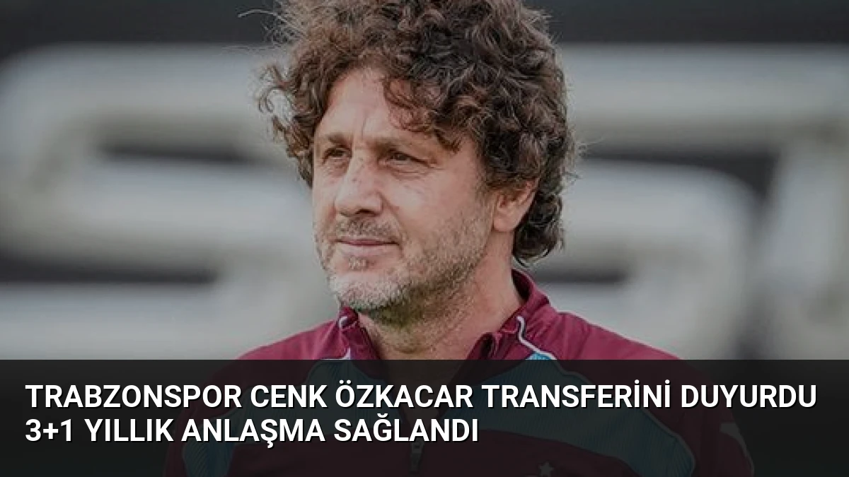 Trabzonspor Cenk Özkacar Transferini Duyurdu 3+1 Yıllık Anlaşma Sağlandı