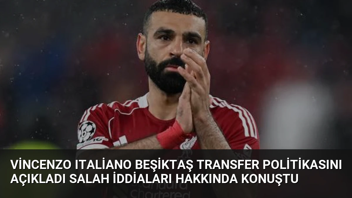 Vincenzo Italiano Beşiktaş Transfer Politikasını Açıkladı Salah İddiaları Hakkında Konuştu