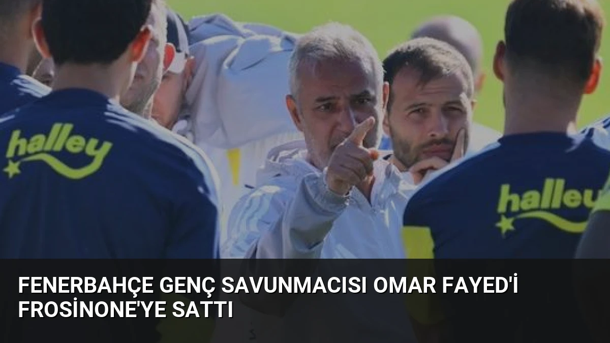 Fenerbahçe Genç Savunmacısı Omar Fayed’i Frosinone’ye Sattı