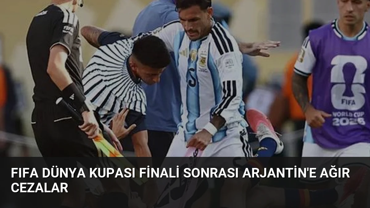 FIFA Dünya Kupası Finali Sonrası Arjantin’e Ağır Cezalar
