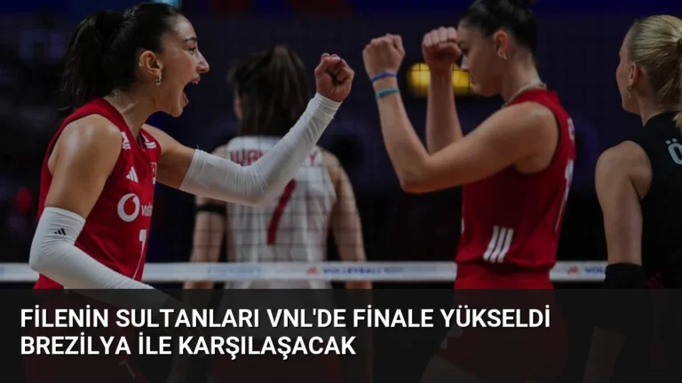 Filenin Sultanları VNL’de Finale Yükseldi Brezilya ile Karşılaşacak
