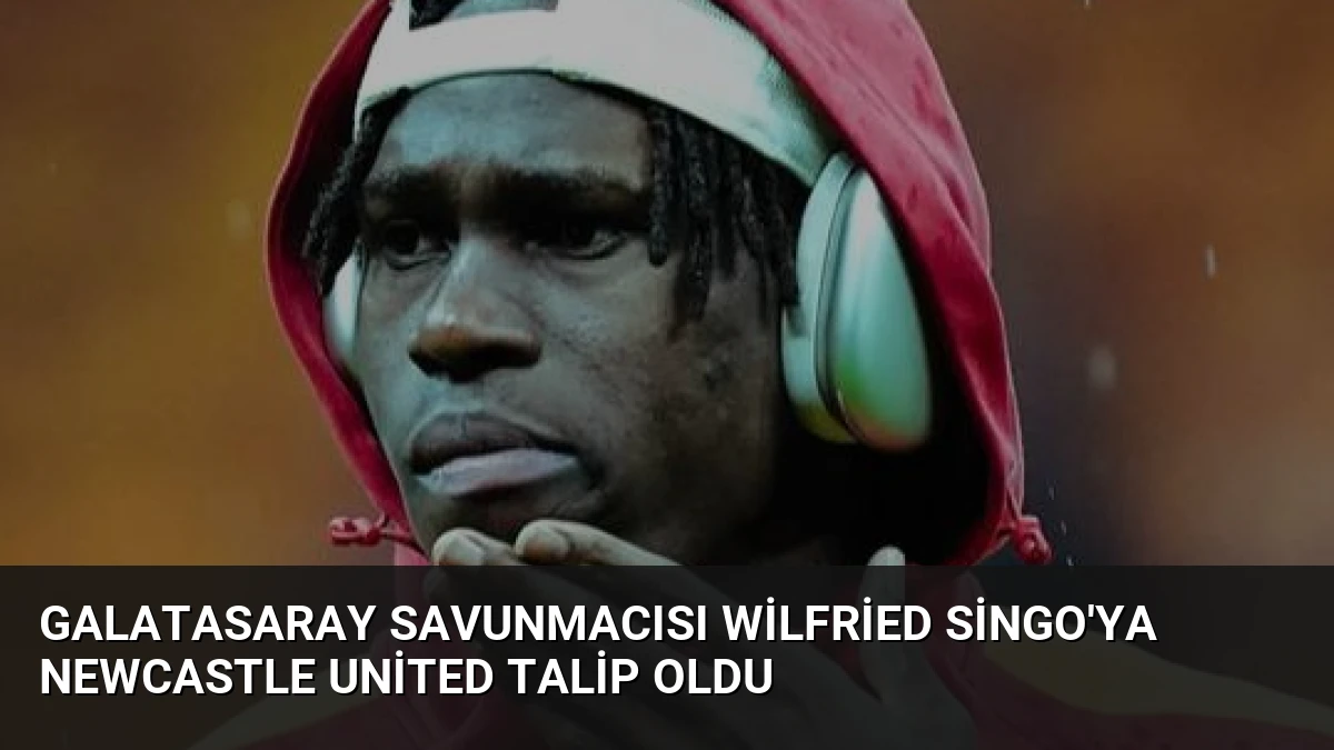 Galatasaray Savunmacısı Wilfried Singo’ya Newcastle United Talip Oldu