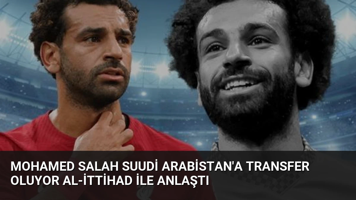 Mohamed Salah Suudi Arabistan’a Transfer Oluyor Al-İttihad ile Anlaştı