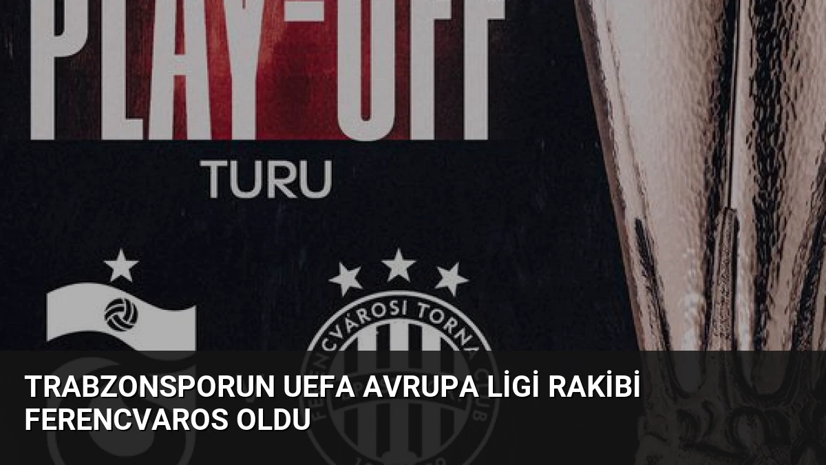 Trabzonsporun UEFA Avrupa Ligi Rakibi Ferencvaros Oldu