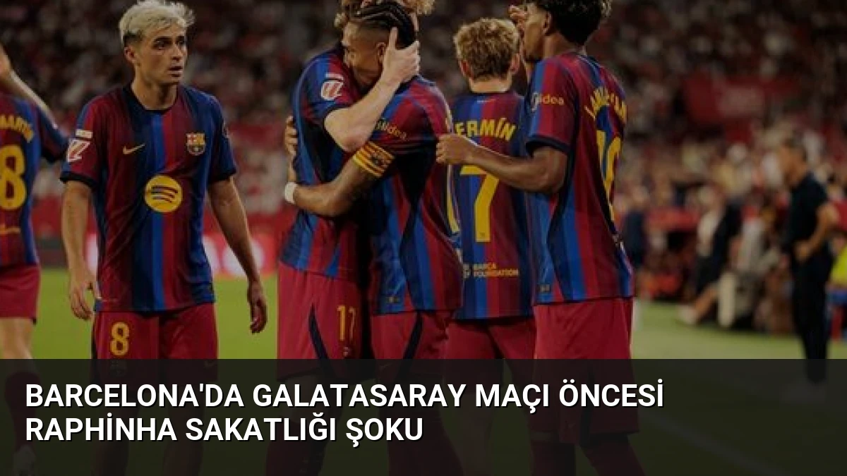 Barcelona’da Galatasaray Maçı Öncesi Raphinha Sakatlığı Şoku
