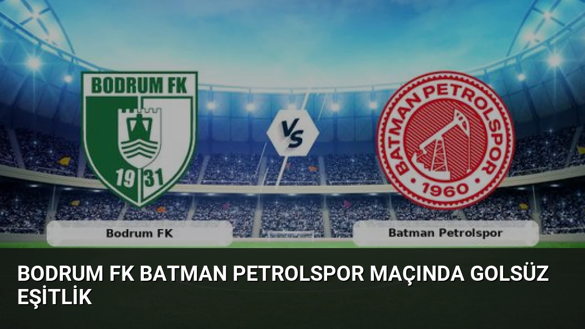 Bodrum FK Batman Petrolspor Maçında Golsüz Eşitlik