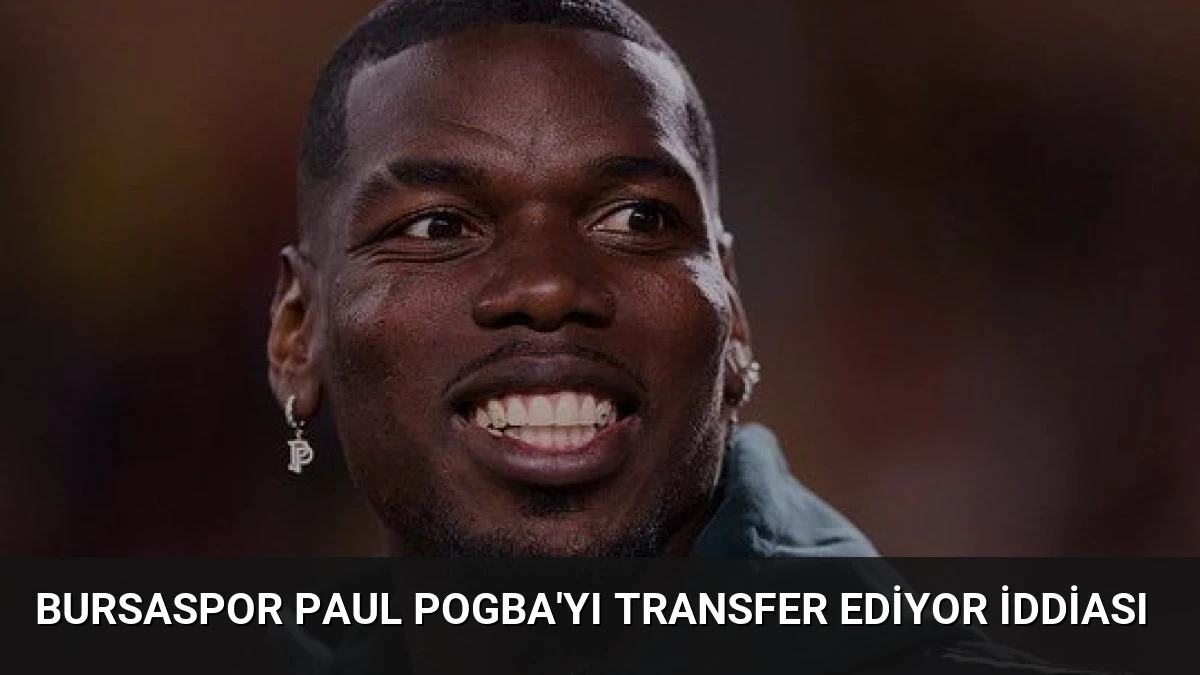 Bursaspor Paul Pogba’yı Transfer Ediyor İddiası