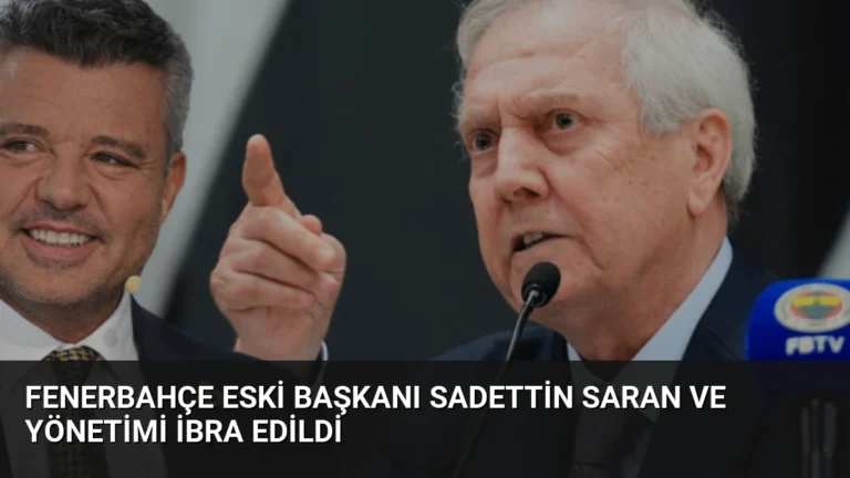 Fenerbahçe Eski Başkanı Sadettin Saran ve Yönetimi İbra Edildi