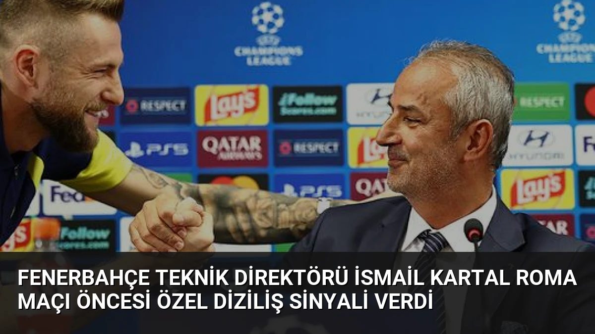 Fenerbahçe Teknik Direktörü İsmail Kartal Roma Maçı Öncesi Özel Diziliş Sinyali Verdi