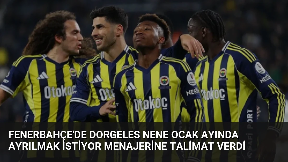 Fenerbahçe’de Dorgeles Nene Ocak Ayında Ayrılmak İstiyor Menajerine Talimat Verdi