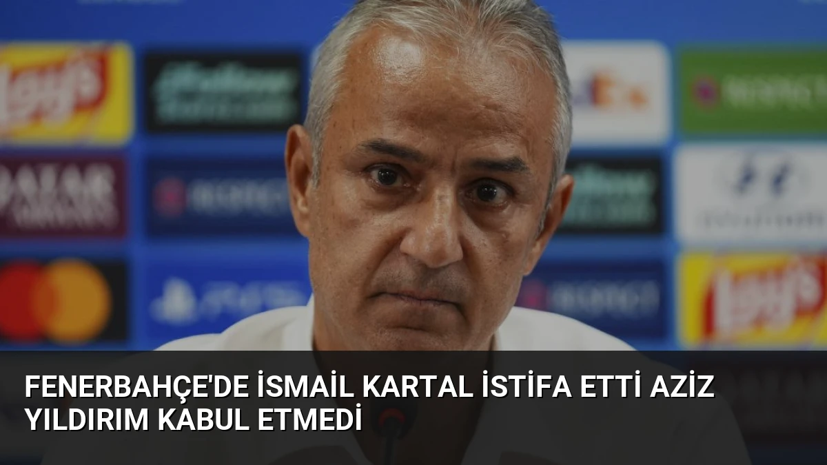 Fenerbahçe’de İsmail Kartal İstifa Etti Aziz Yıldırım Kabul Etmedi