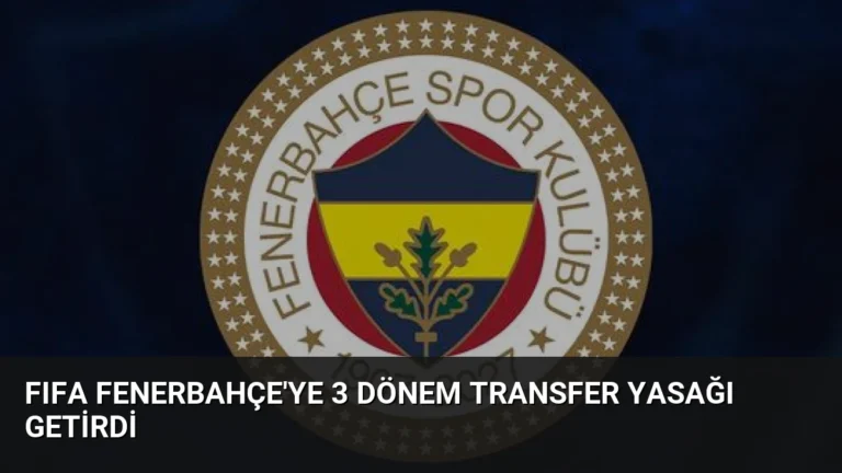 FIFA Fenerbahçe’ye 3 Dönem Transfer Yasağı Getirdi