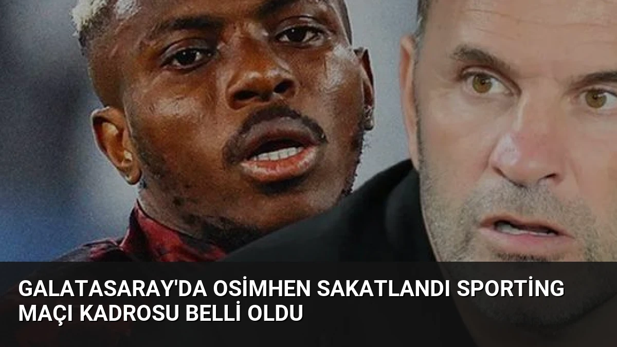 Galatasaray’da Osimhen Sakatlandı Sporting Maçı Kadrosu Belli Oldu