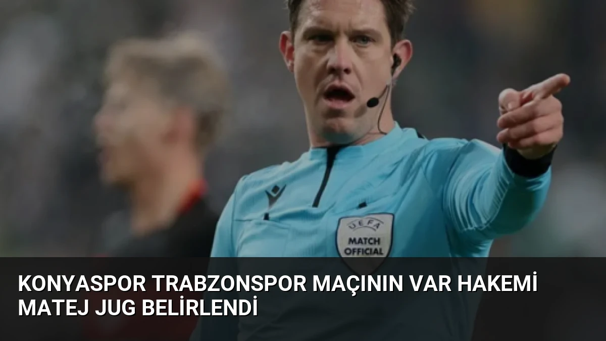 Konyaspor Trabzonspor Maçının VAR Hakemi Matej Jug Belirlendi