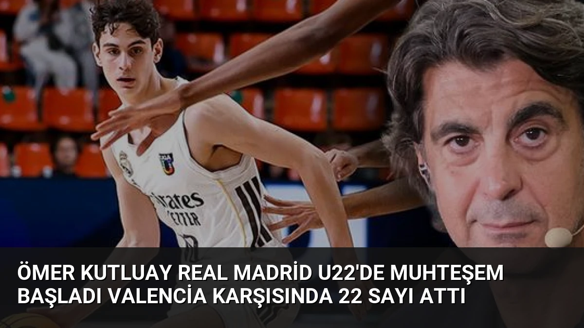 Ömer Kutluay Real Madrid U22’de Muhteşem Başladı Valencia Karşısında 22 Sayı Attı