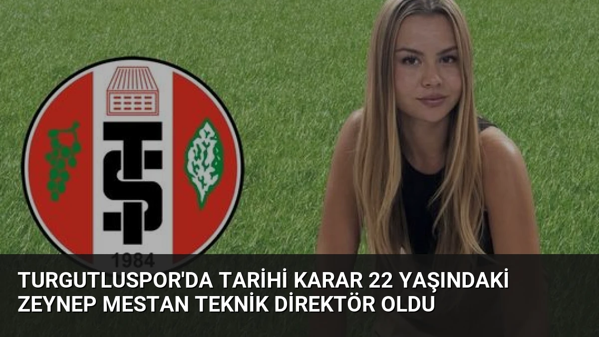 Turgutluspor’da Tarihi Karar 22 Yaşındaki Zeynep Mestan Teknik Direktör Oldu