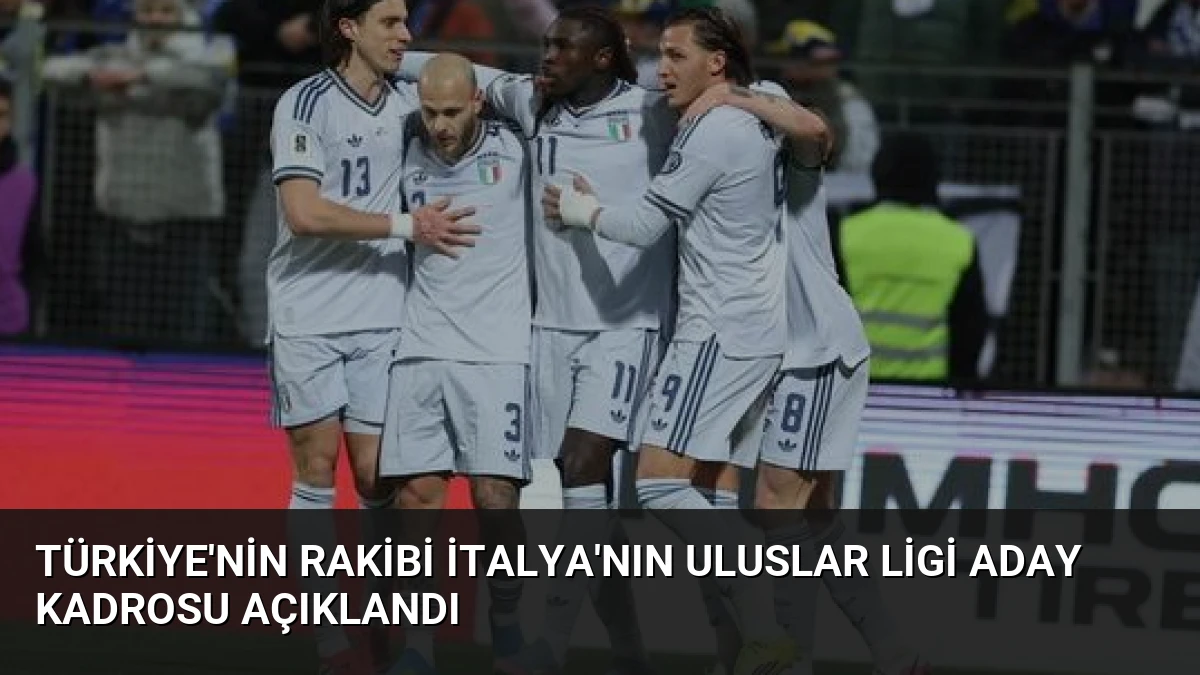 Türkiye’nin Rakibi İtalya’nın Uluslar Ligi Aday Kadrosu Açıklandı