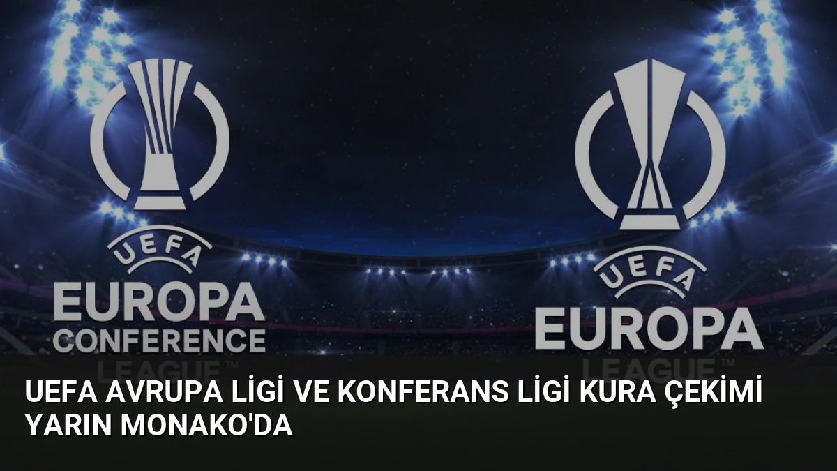 UEFA Avrupa Ligi ve Konferans Ligi Kura Çekimi Yarın Monako’da