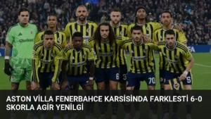 Aston Villa Fenerbahce Karsisinda Farklesti 6-0 Skorla Agir Yenilgi