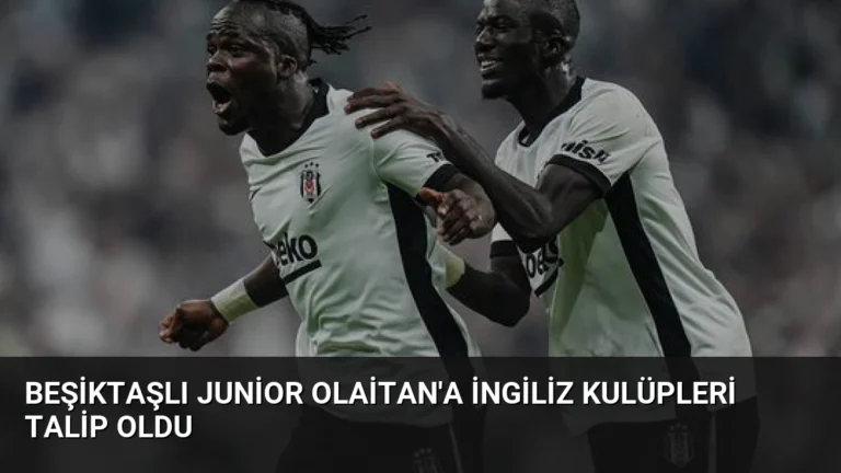 Beşiktaşlı Junior Olaitan’a İngiliz Kulüpleri Talip Oldu