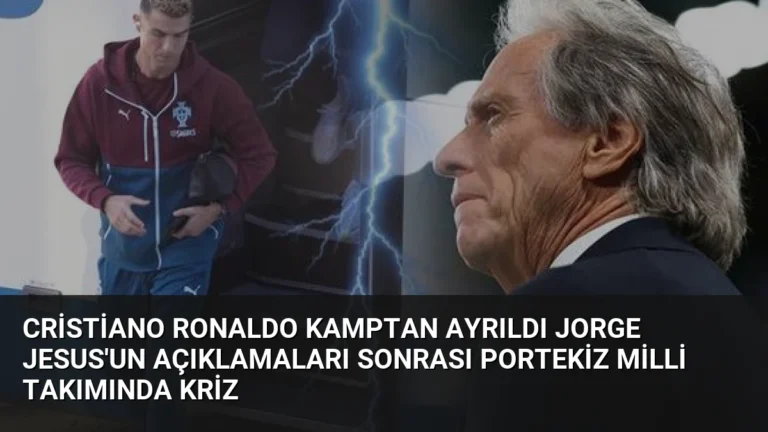 Cristiano Ronaldo Kamptan Ayrıldı Jorge Jesus’un Açıklamaları Sonrası Portekiz Milli Takımında Kriz