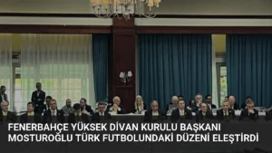 Fenerbahçe Yüksek Divan Kurulu Başkanı Mosturoğlu Türk Futbolundaki Düzeni Eleştirdi