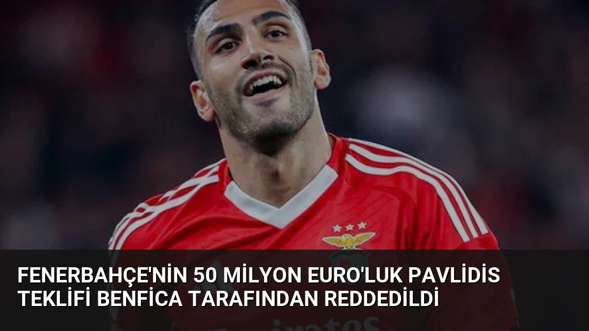 Fenerbahçe’nin 50 Milyon Euro’luk Pavlidis Teklifi Benfica Tarafından Reddedildi