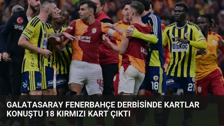 Galatasaray Fenerbahçe Derbisinde Kartlar Konuştu 18 Kırmızı Kart Çıktı