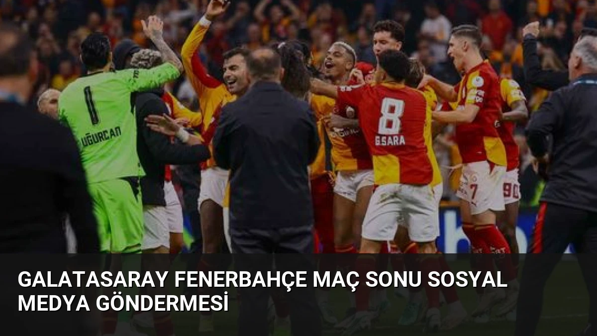 Galatasaray Fenerbahçe Maç Sonu Sosyal Medya Göndermesi