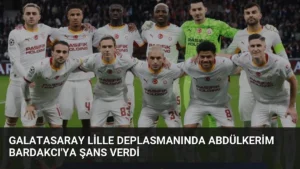Galatasaray Lille Deplasmanında Abdülkerim Bardakcı’ya Şans Verdi