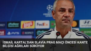 İsmail Kartal’dan Slavia Prag Maçı Öncesi Kante Bilgisi Ağrıları Sürüyor