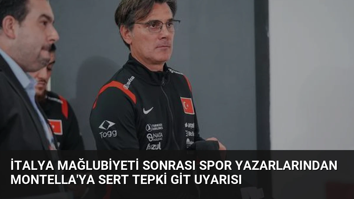 İtalya Mağlubiyeti Sonrası Spor Yazarlarından Montella’ya Sert Tepki Git Uyarısı