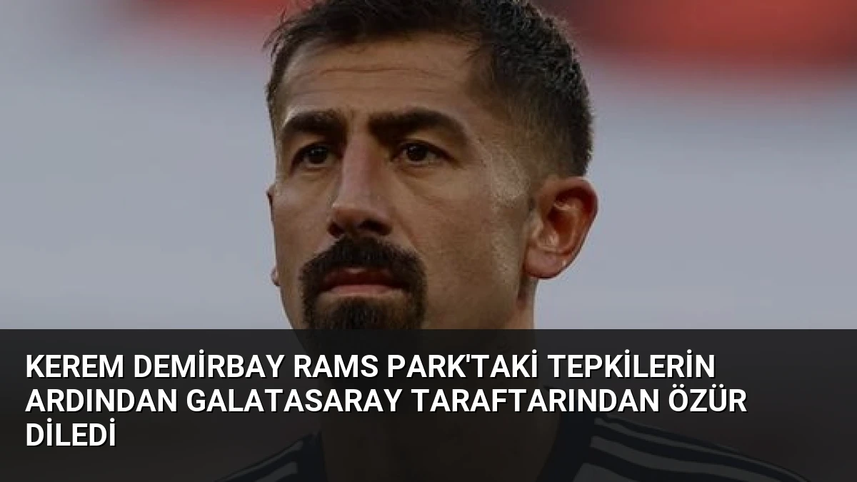 Kerem Demirbay RAMS Park’taki Tepkilerin Ardından Galatasaray Taraftarından Özür Diledi