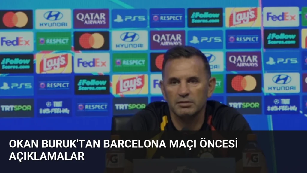 Okan Buruk’tan Barcelona Maçı Öncesi Açıklamalar
