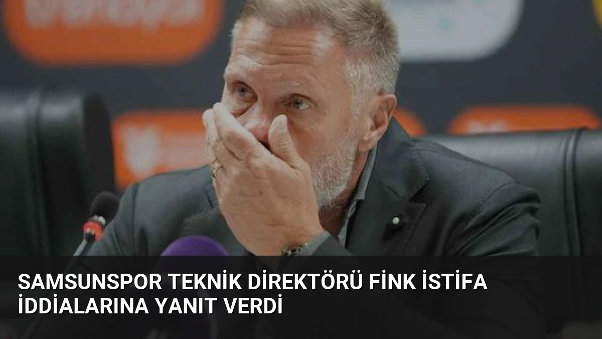 Samsunspor Teknik Direktörü Fink İstifa İddialarına Yanıt Verdi