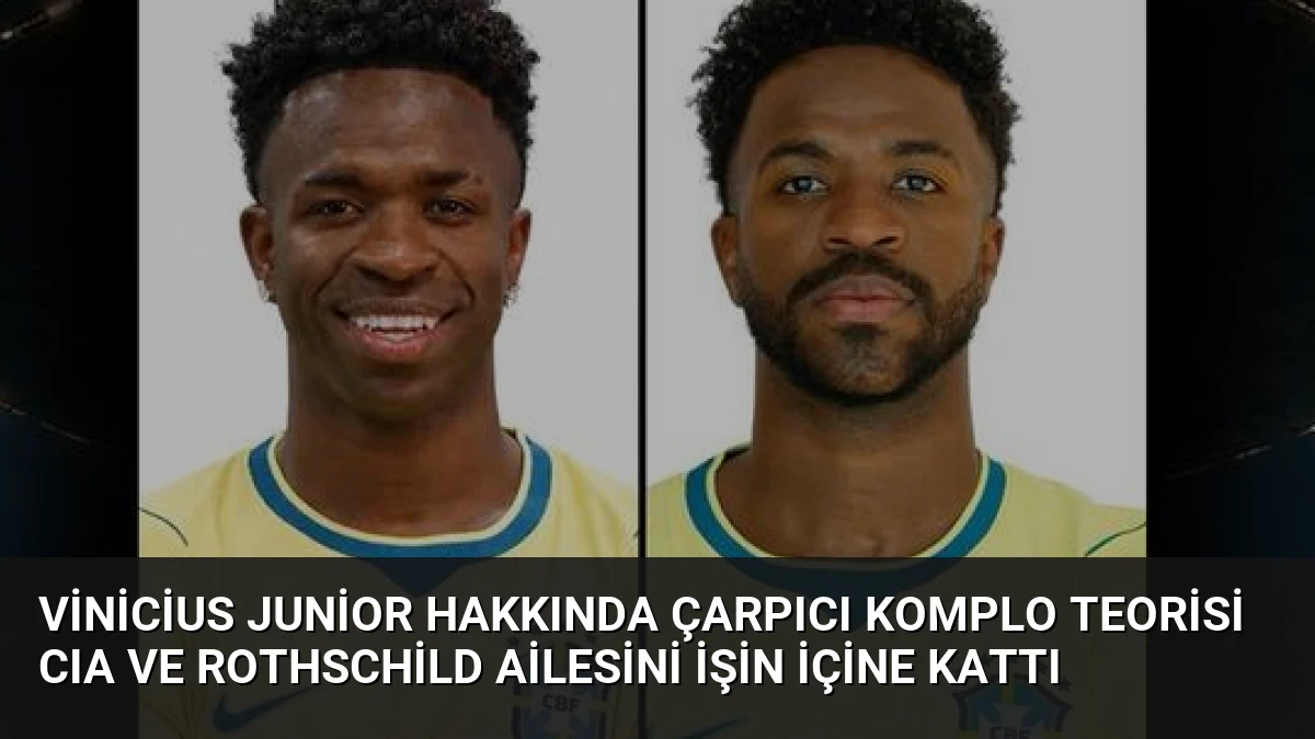Vinicius Junior Hakkında Çarpıcı Komplo Teorisi CIA ve Rothschild Ailesini İşin İçine Kattı