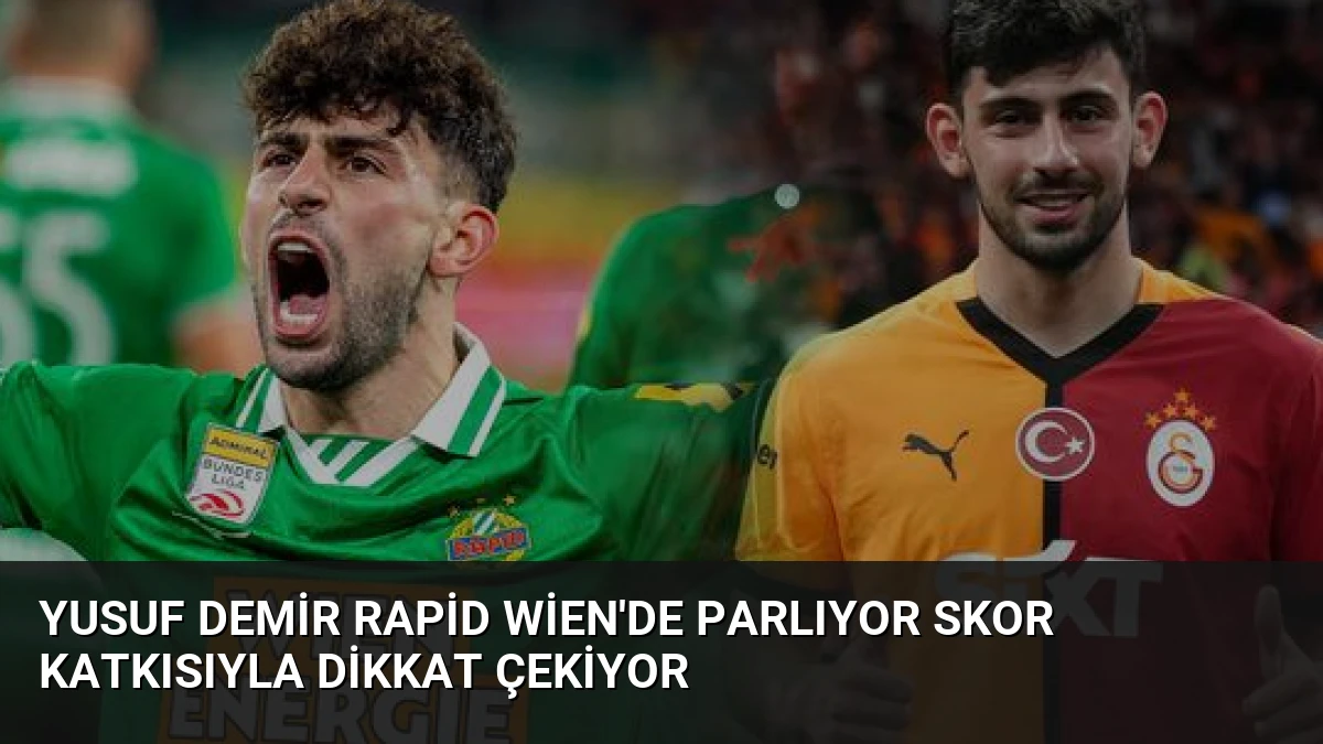 Yusuf Demir Rapid Wien’de Parlıyor Skor Katkısıyla Dikkat Çekiyor